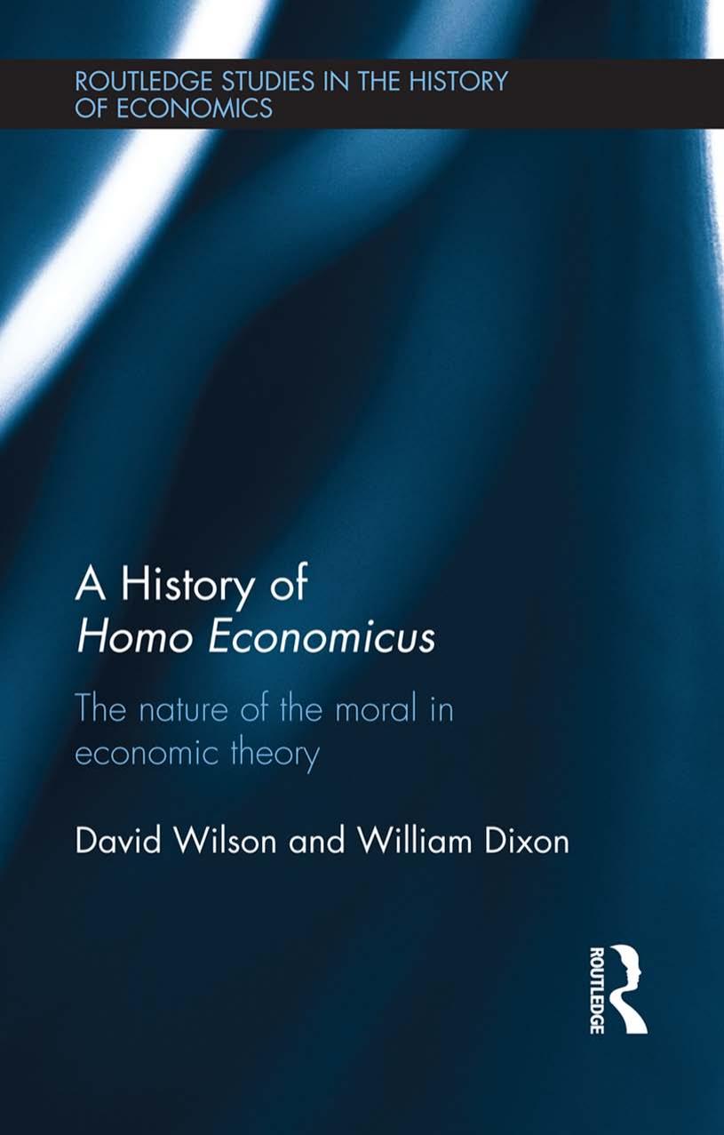 A History of Homo Economicus : The Nature of the Moral in Economic Theory by William Dixon David Wilson