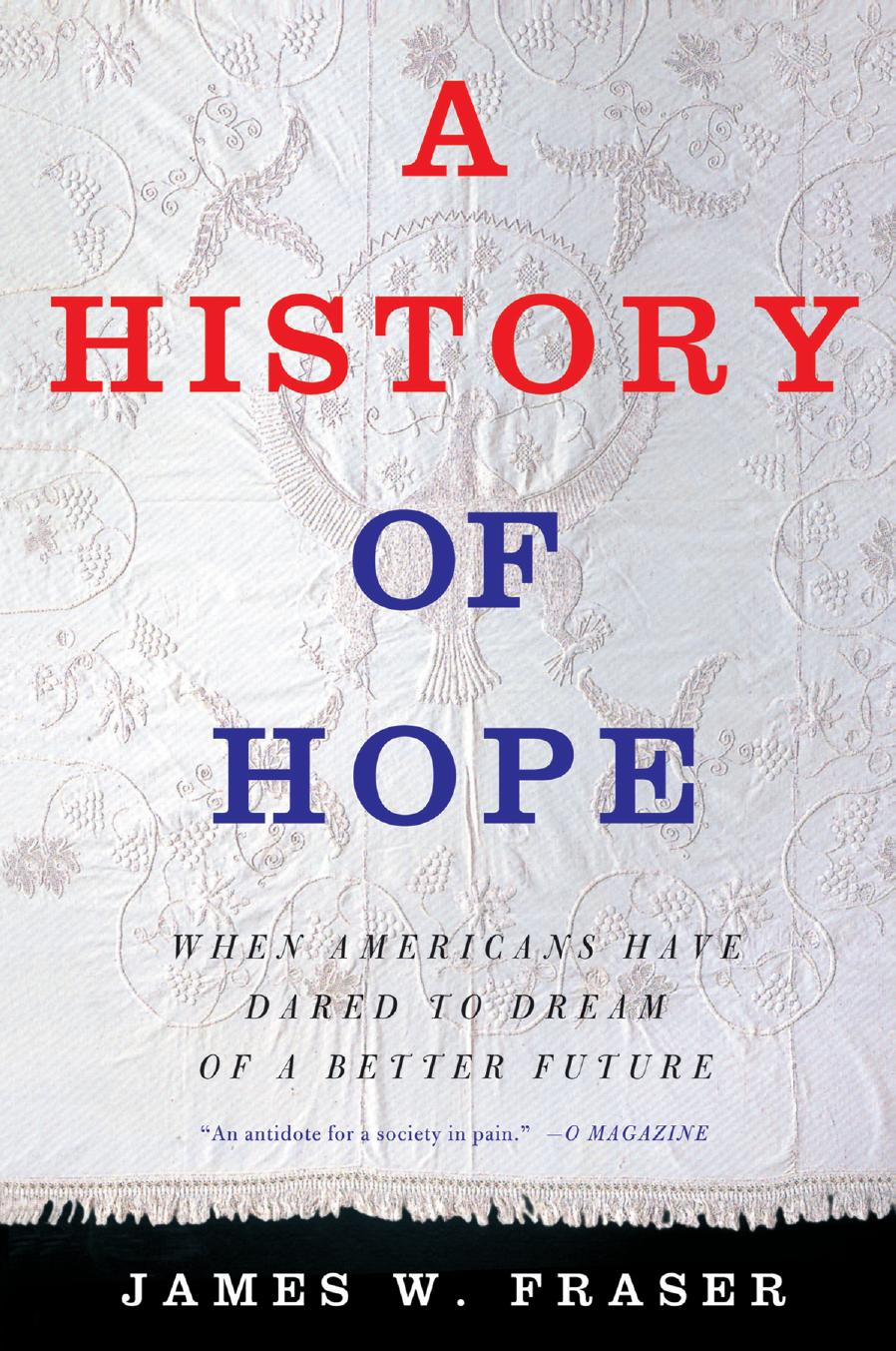 A History of Hope: When Americans Have Dared to Dream of a Better Future by James W. Fraser (auth.)