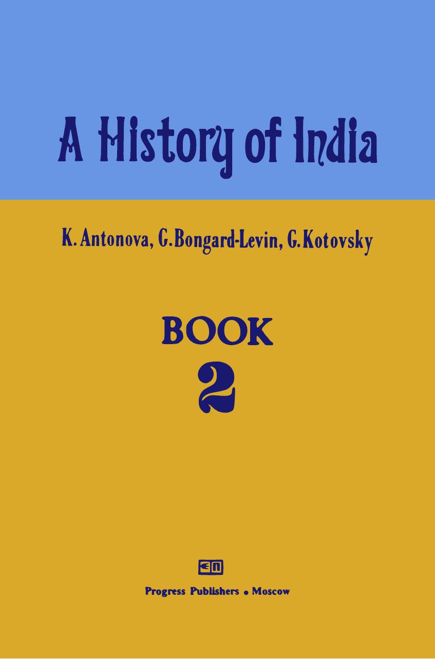 A History of India Volume II: Medieval to Modern Times by K. Antonova G. Bongard-Levin G. Kotovsky