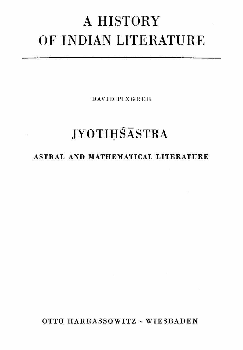 A History of Indian Literature, Volume VI: Scientific and Technical Literature, Part 3, Fasc. 4: Jyotiá¸¥ÅÄra: Astral and Mathematical Literature by David Pingree