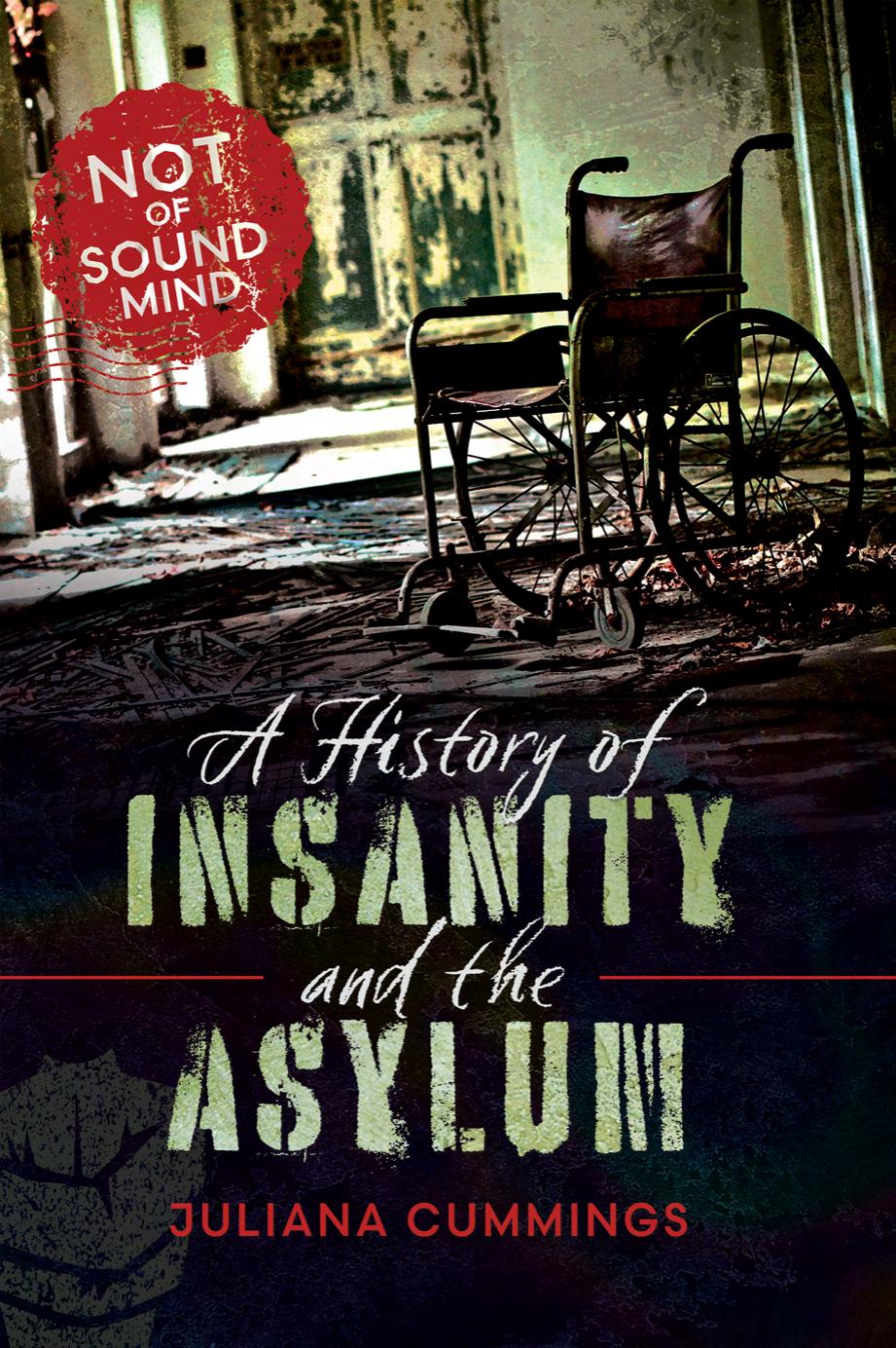 A History of Insanity and the Asylum: Not of Sound Mind by Juliana Cummings