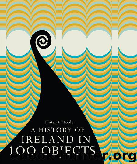 A History of Ireland in 100 Objects by Fintan O'Toole