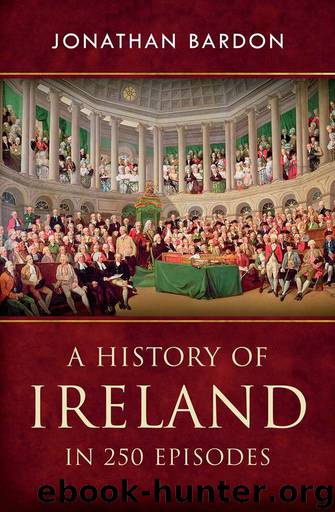 A History of Ireland in 250 Episodes – Everything You’ve Ever Wanted to Know About Irish History: Fascinating Snippets of Irish History from the Ice Age to the Peace Process by Jonathan Bardon