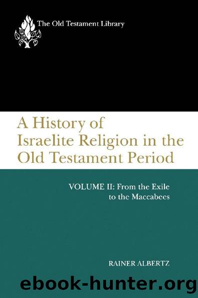 A History of Israelite Religion in the Old Testament Period, Volume II: From the Exile to the Maccabees (The Old Testament Library) by Rainer Albertz
