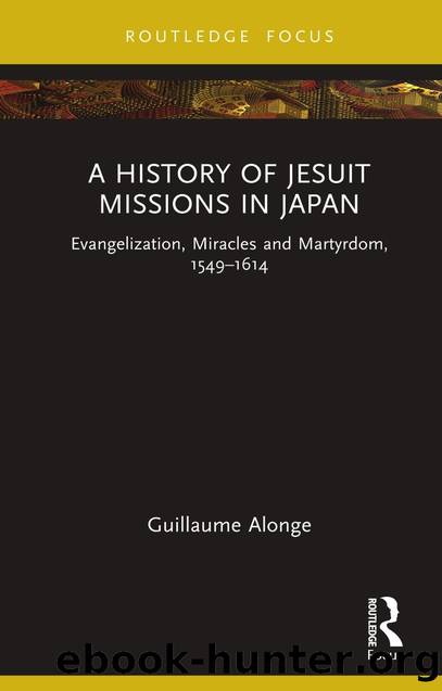 A History of Jesuit Missions in Japan; Evangelization, Miracles and Martyrdom, 1549â1614 by Guillaume Alonge