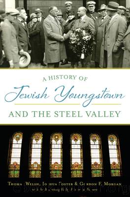 A History of Jewish Youngstown and the Steel Valley by Thomas Welsh Joshua Foster Gordon F. Morgan