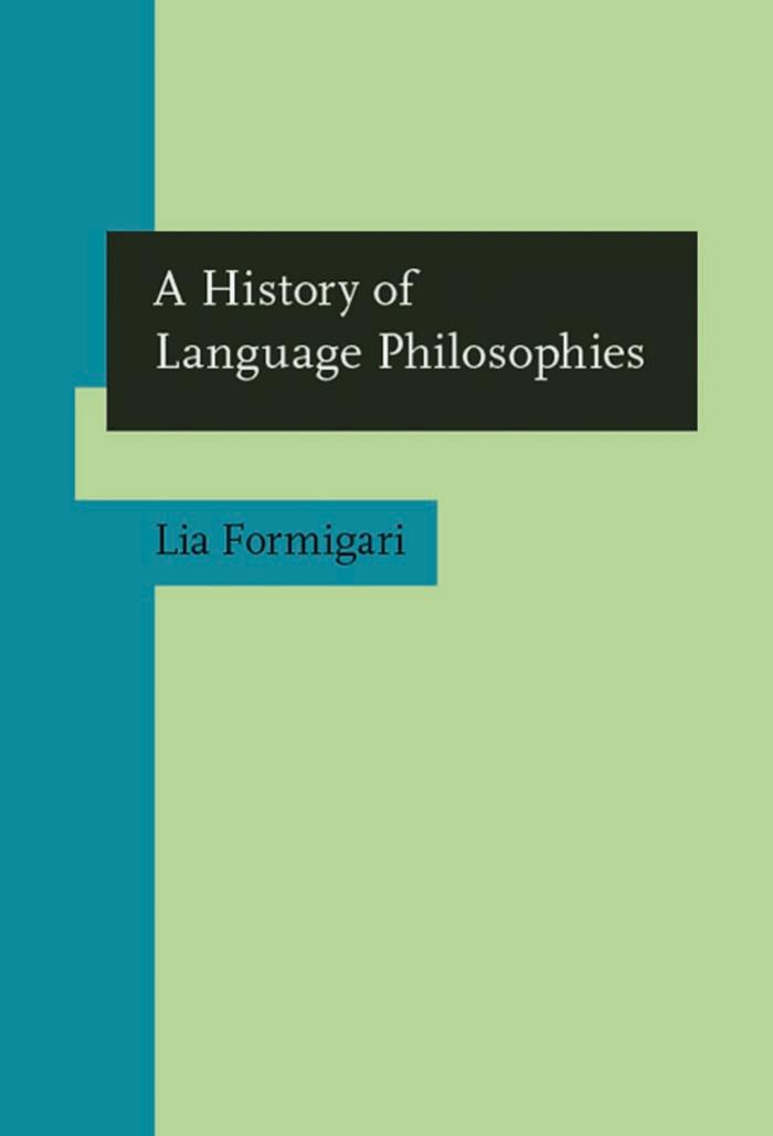 A History of Language Philosophies (Studies in the History of the Language Sciences) by Lia Formigari
