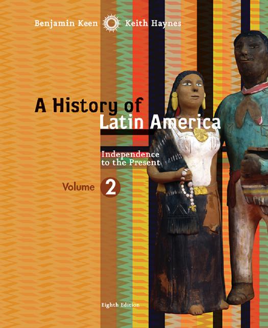 A History of Latin America. Volume 2: Independence to Present by Keen B. Haynes K