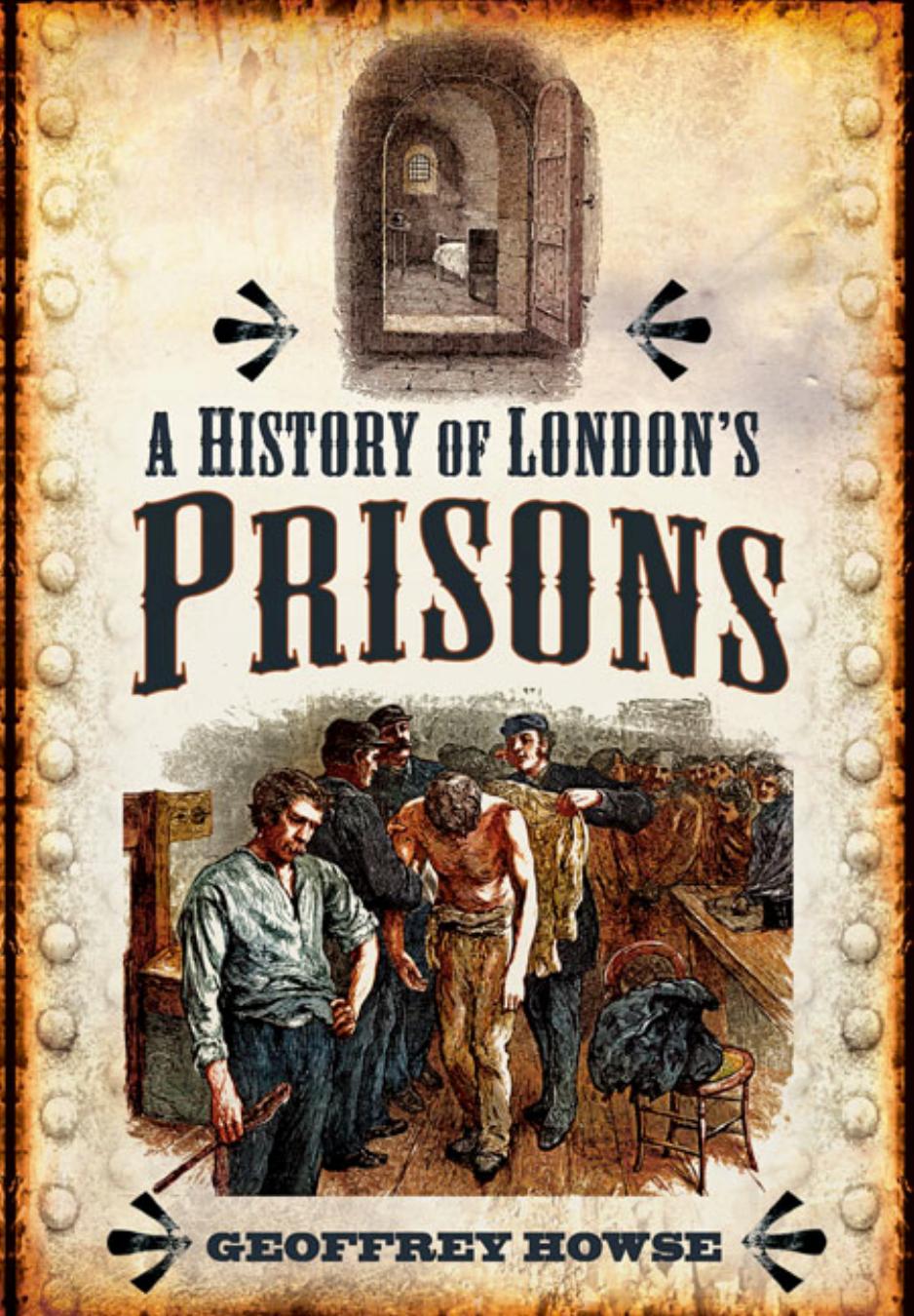 A History of London's Prisons by Geoffrey Howse