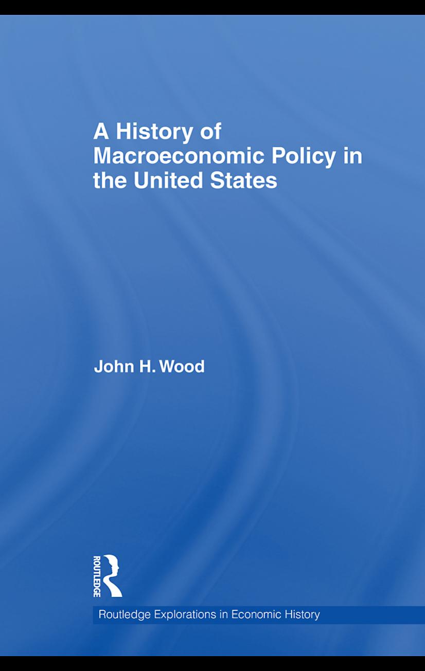 A History of Macroeconomic Policy in the United States by John H. Wood