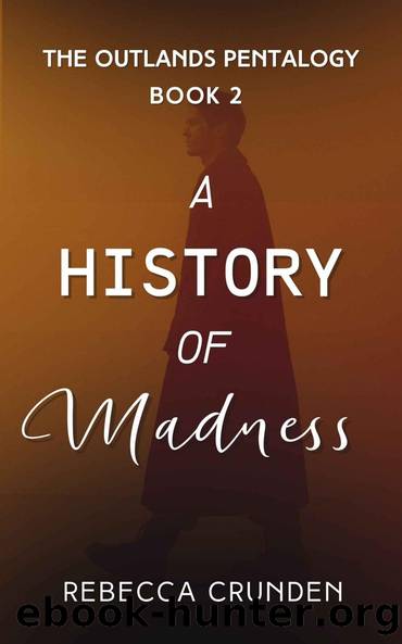 A History of Madness (The Outlands Pentalogy Book 2) by Rebecca Crunden