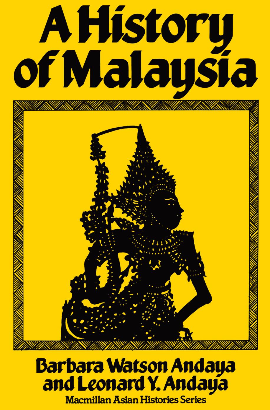 A History of Malaysia by Barbara Watson Andaya Leonard Y. Andaya (auth.)