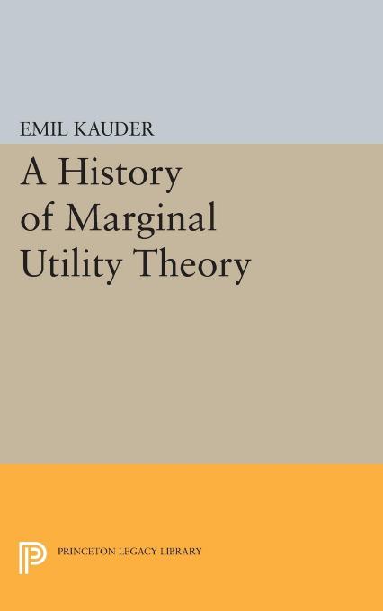 A History of Marginal Utility Theory by Emil Kauder