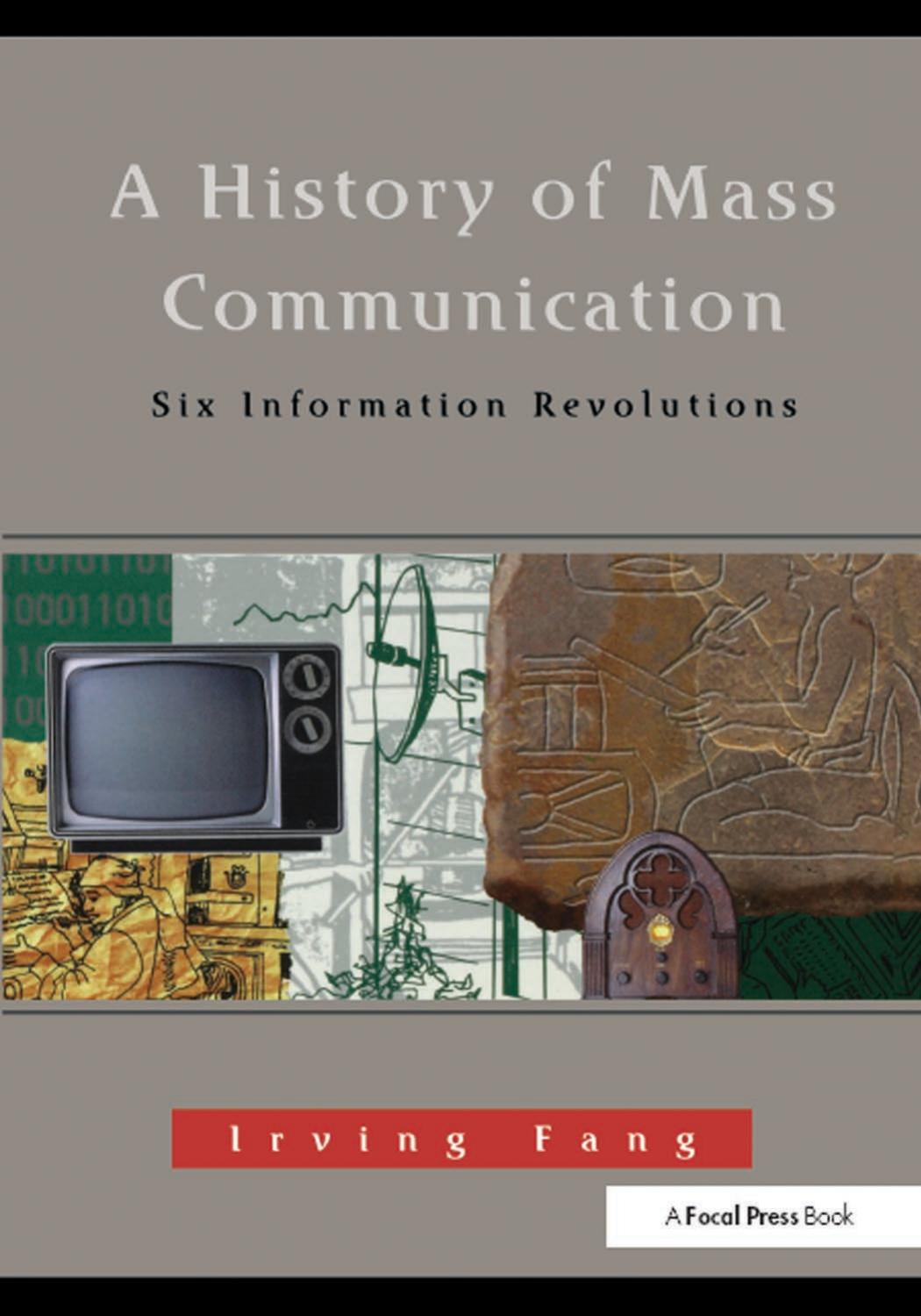 A History of Mass Communication: Six Information Revolutions by Irving Fang