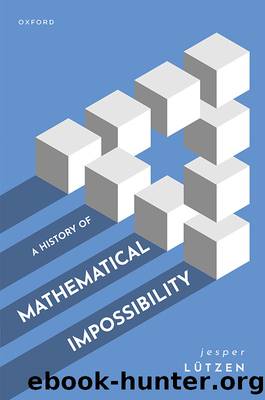 A History of Mathematical Impossibility by Lützen Jesper;