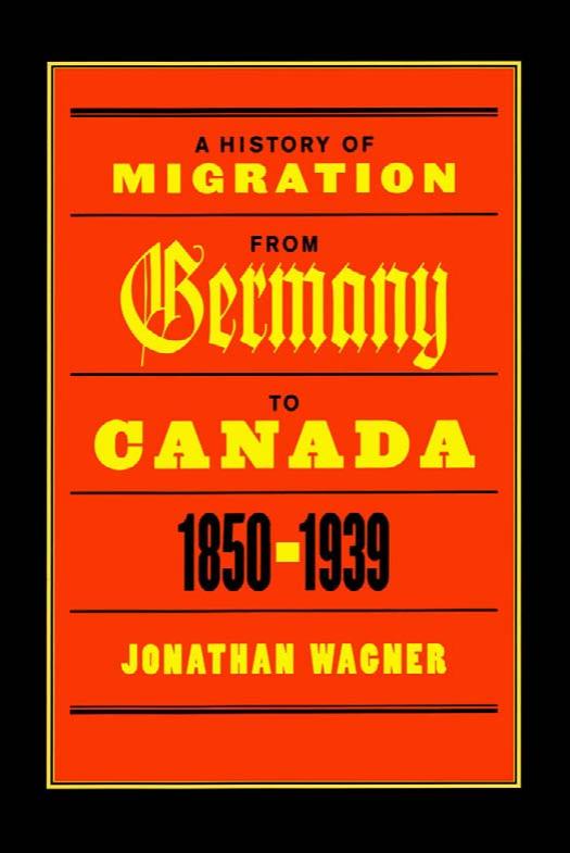 A History of Migration from Germany to Canada, 1850-1939 by Jonathan Wagner