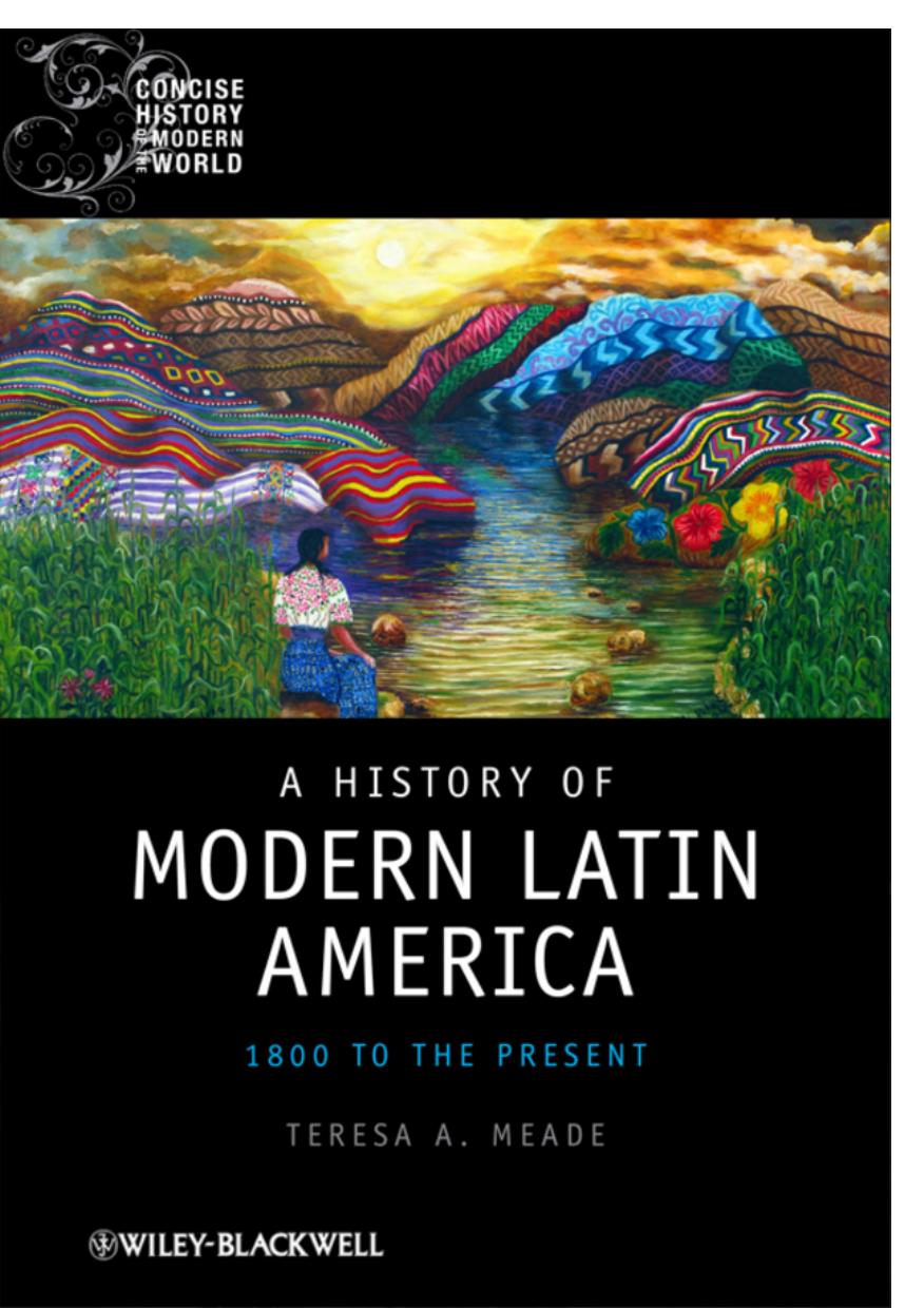 A History of Modern Latin America: 1800 to the Present by Teresa A. Meade