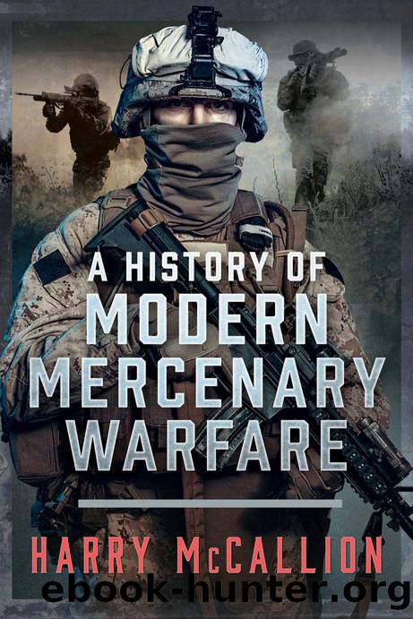 A History of Modern Mercenary Warfare by Harry McCallion