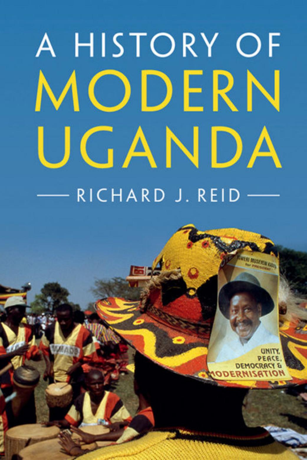 A History of Modern Uganda by Richard J. Reid