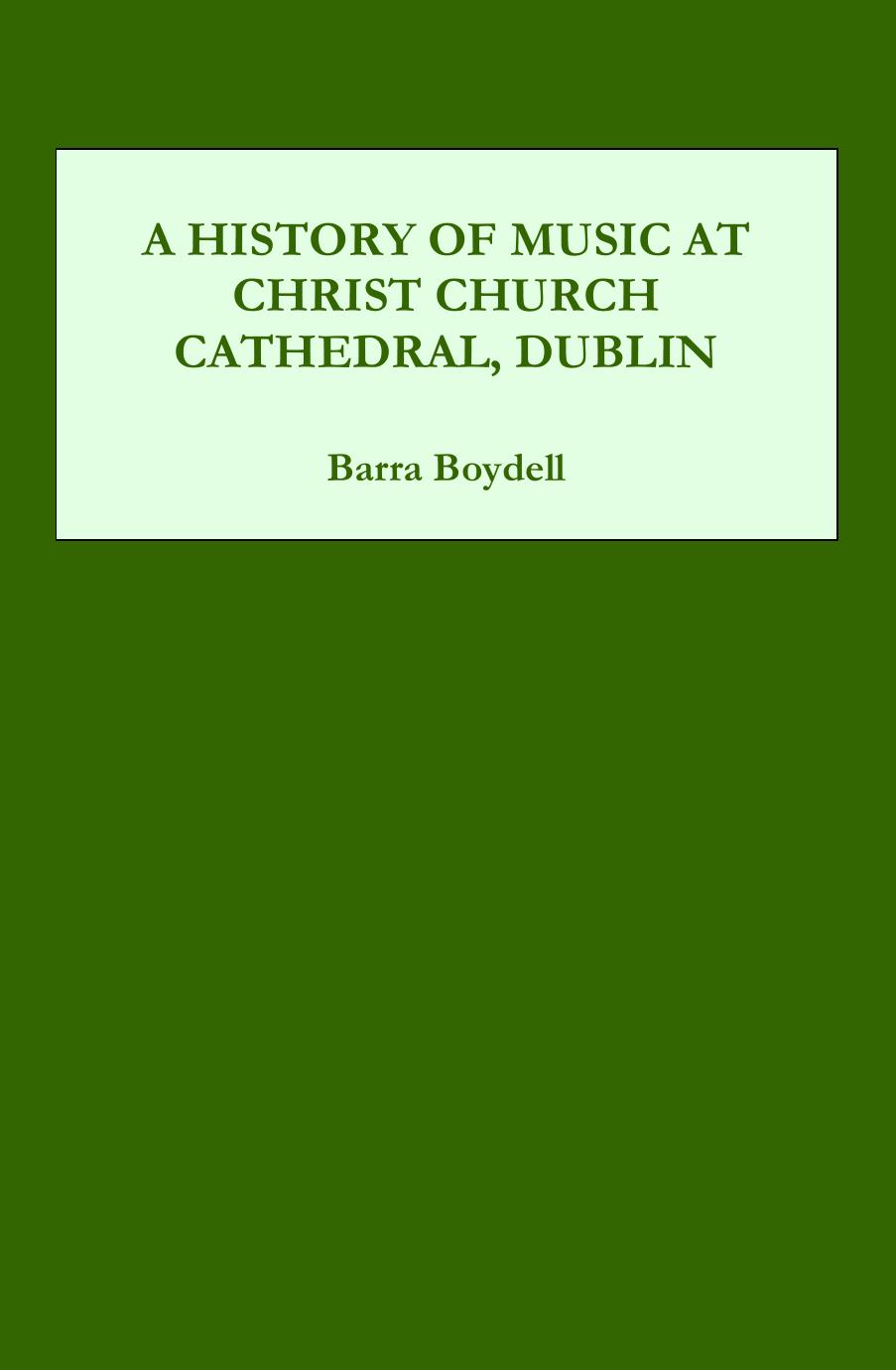 A History of Music at Christ Church Cathedral, Dublin by Barra Boydell