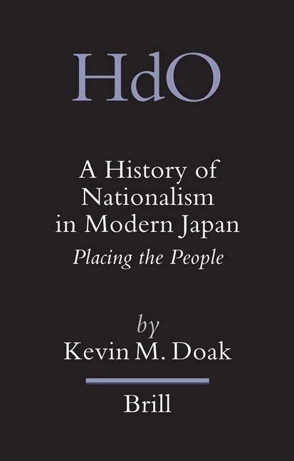 A History of Nationalism in Modern Japan: Placing the People (Handbook of Oriental Studies. Section 5 Japan) by Kevin M. Doak