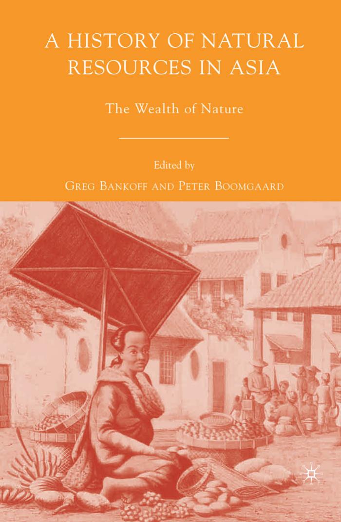 A History of Natural Resources in Asia: The Wealth of Nature by Greg Bankoff Peter Boomgaard