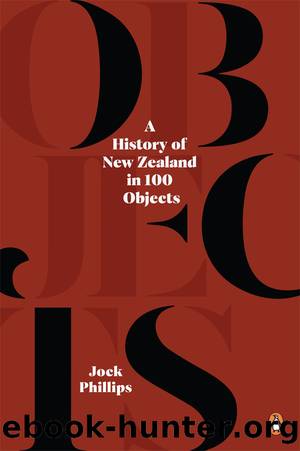 A History of New Zealand in 100 Objects by Jock Phillips