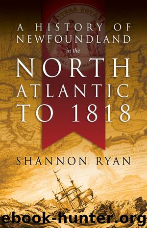 A History of Newfoundland in the North Atlantic to 1818 by Shannon Ryan