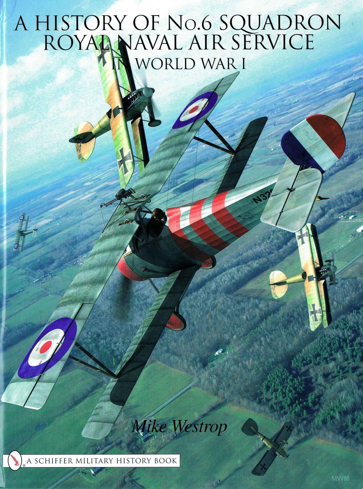 A History of No.6 Squadron Royal Naval Air Service in World War I (Schiffer Military History) by Unknow