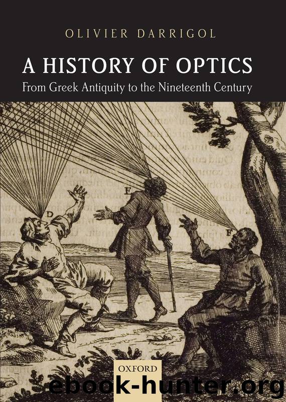 A History of Optics from Greek Antiquity to the Nineteenth Century by Darrigol Olivier