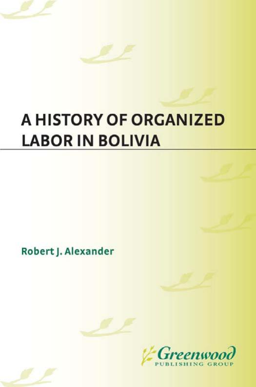 A History of Organized Labor in Bolivia by Robert J. Alexander