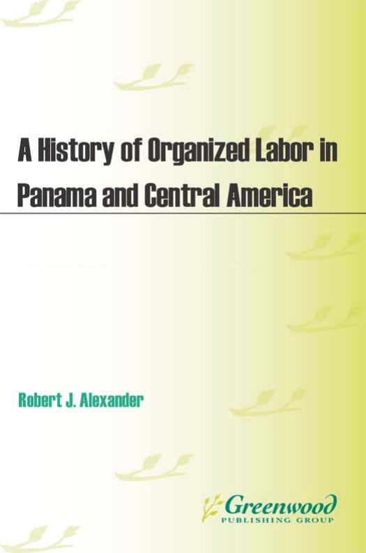 A History of Organized Labor in Panama and Central America by Robert J. Alexander