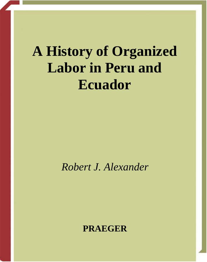 A History of Organized Labor in Peru and Ecuador by Robert J. Alexander