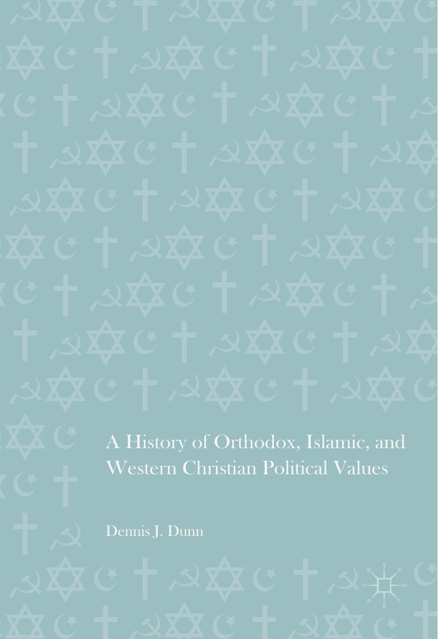 A History of Orthodox, Islamic, and Western Christian Political Values by Dennis J. Dunn (auth.)