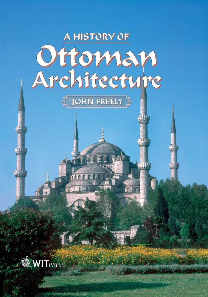 A History of Ottoman Architecture by Freely John. Baker Anthony E