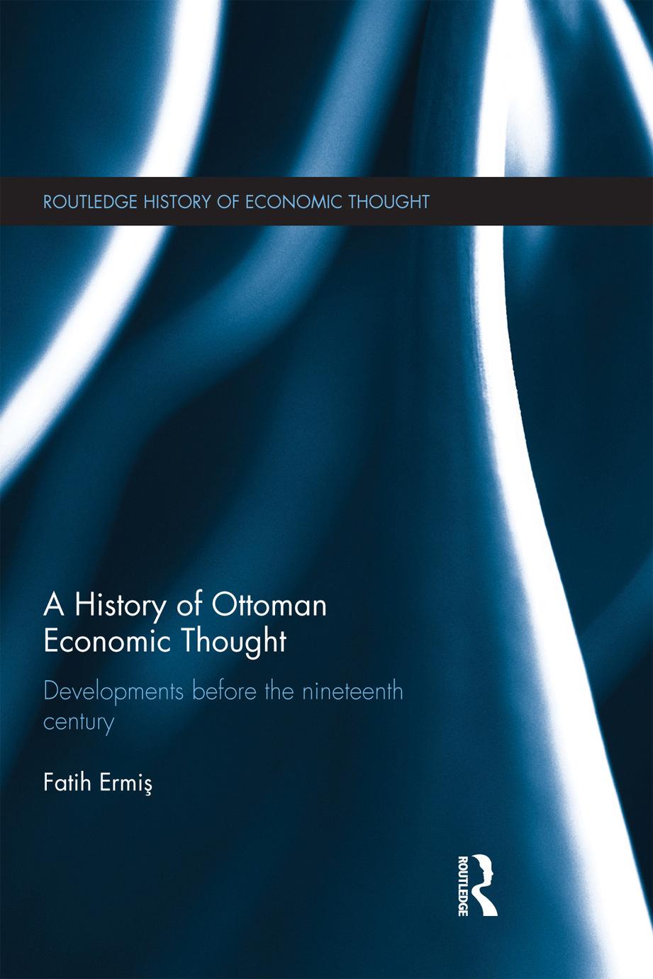 A History of Ottoman Economic Thought: Developments Before the Nineteenth Century by Fatih Ermis
