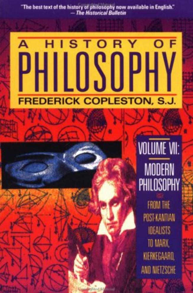 A History of Philosophy. Volume 7, Modern philosophy, From the post-Kantian idealists to Marx, Kierkegaard, and Nietzsche by Frederick Copleston