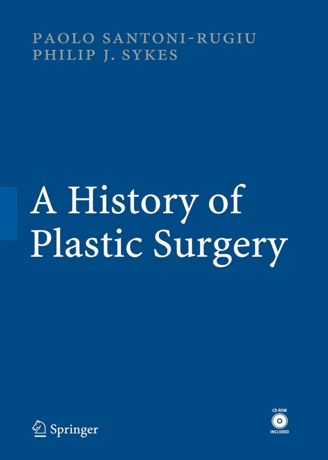 A History of Plastic Surgery by Professor Paolo Santoni-Rugiu MD. PhD Philip J. Sykes MA. FRCS (auth.)