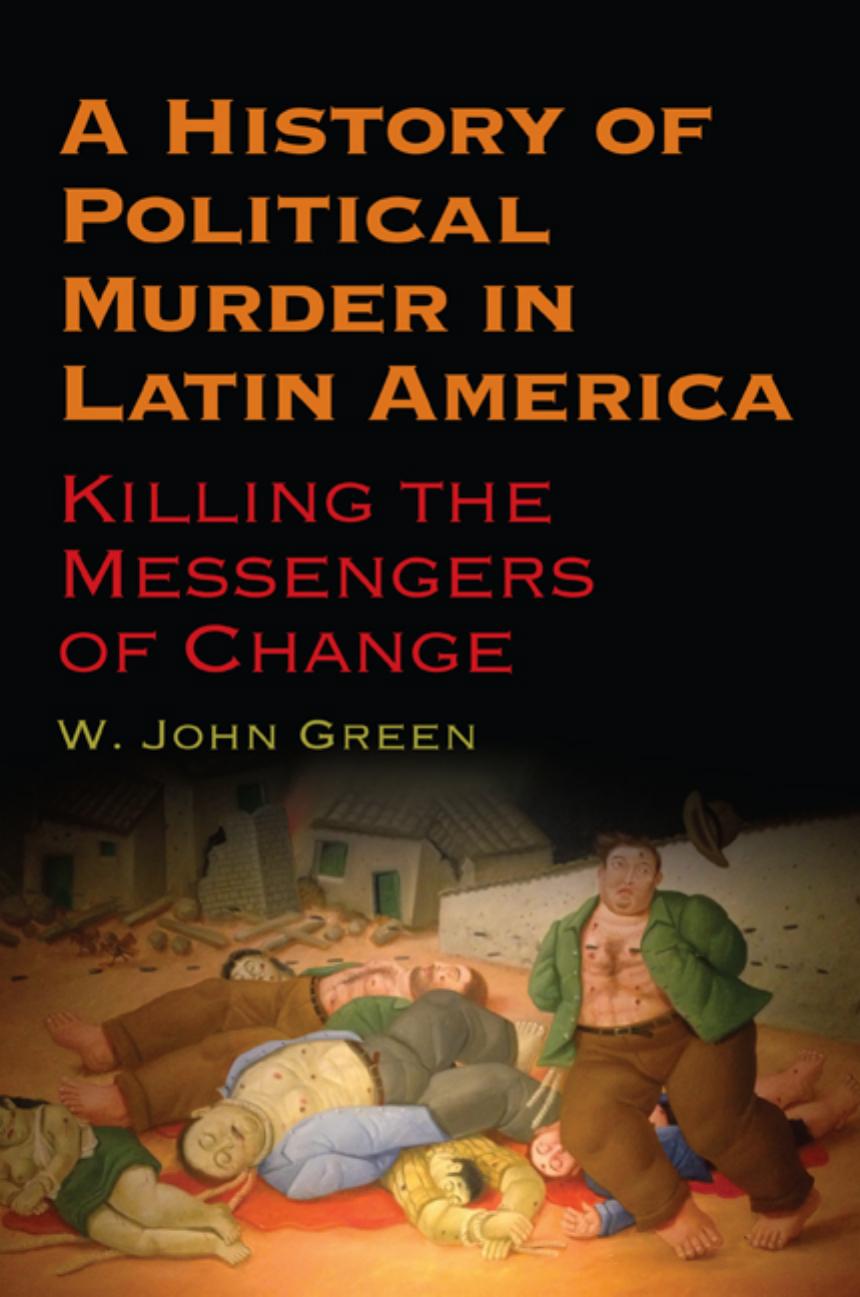 A History of Political Murder in Latin America by W. John Green