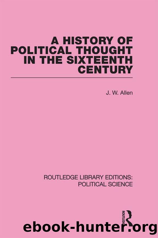A History of Political Thought in the 16th Century by J. W. Allen