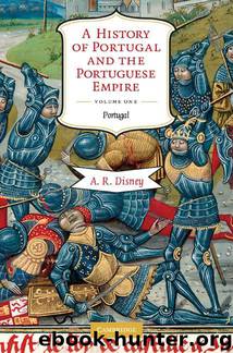A History of Portugal and the Portuguese Empire: Volume 1, Portugal: From Beginnings to 1807 by Disney A. R
