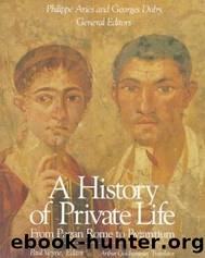 A History of Private Life: From Pagan Rome to Byzantium by Philippe Ariès & Paul Veyne & Georges Duby
