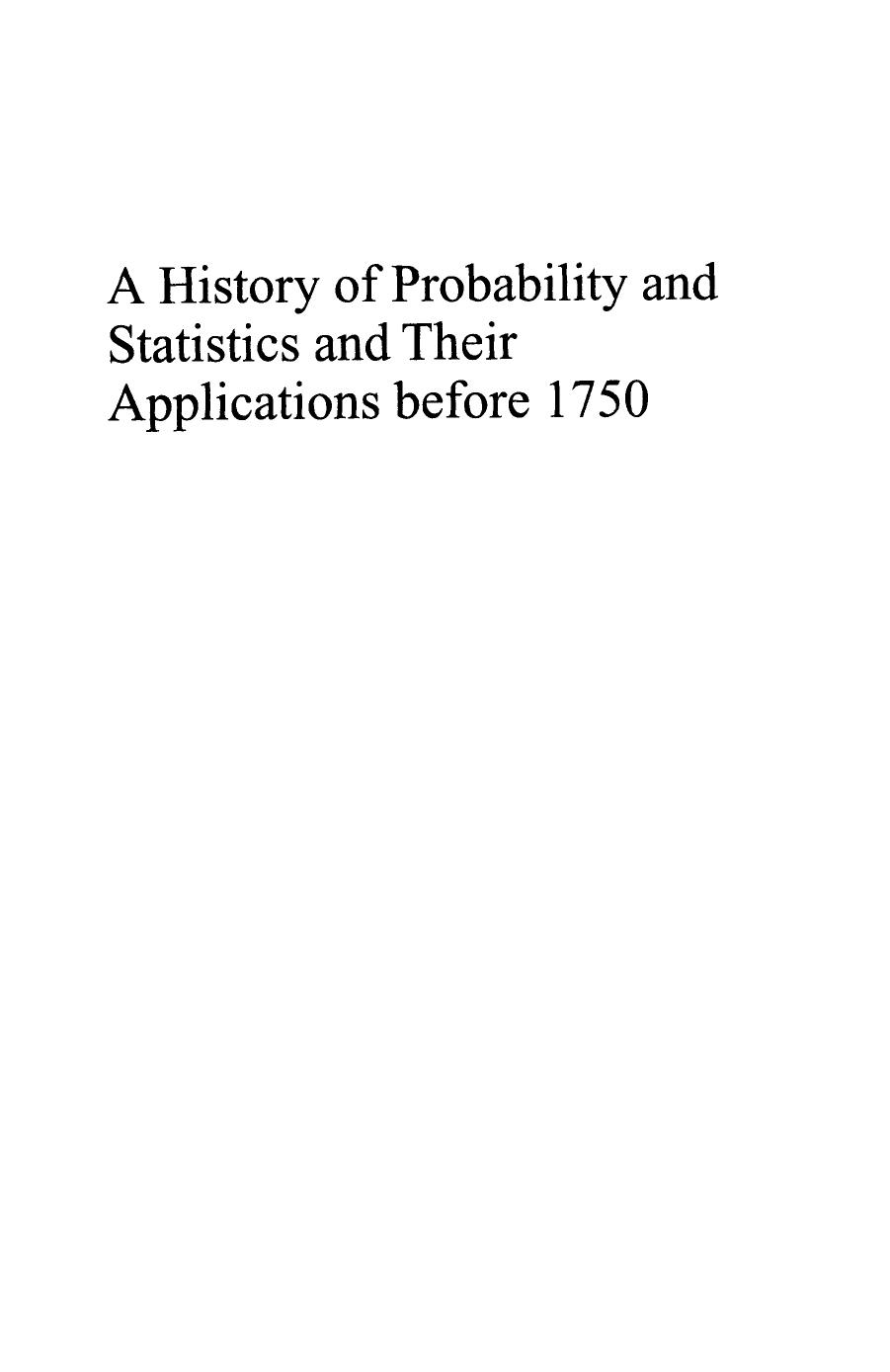 A History of Probability and Statistics and Their Applications before 1750 (Wiley Series in Probability and Statistics) by Anders Hald