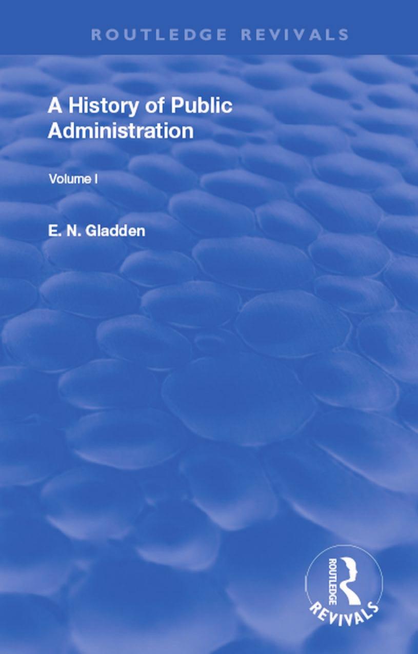 A History of Public Administration: Volume I: From the Earliest Times to the Eleventh Century by E. N. Gladden