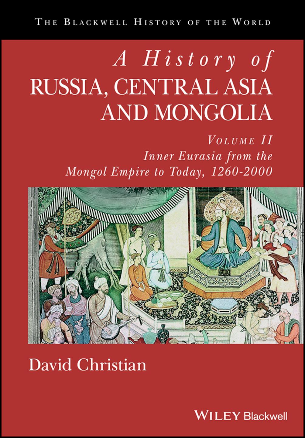 A History of RUSSIA, CENTRAL ASIA AND MONGOLIA: VOLUME II: INNER EURASIA FROM THE MONGOL EMPIRE TO TODAY, 1260â2000 by DAVID CHRISTIAN