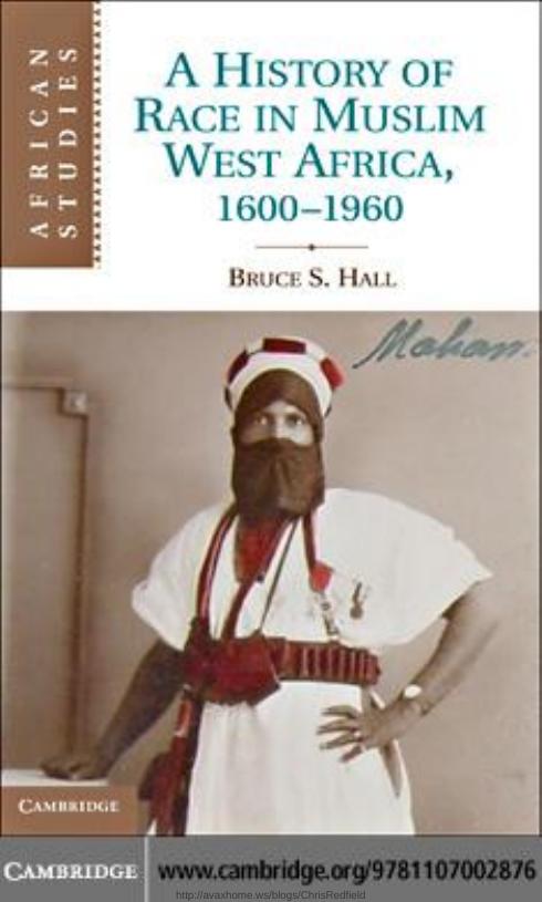 A History of Race in Muslim West Africa, 1600-1960 by Bruce S. Hall