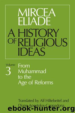 A History of Religious Ideas, Volume 3: From Muhammad to the Age of Reforms by Mircea Eliade