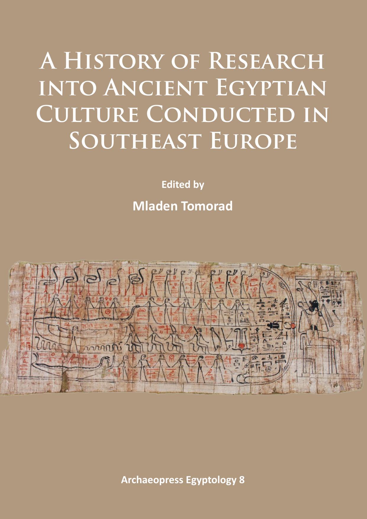 A History of Research into Ancient Egyptian Culture Conducted in Southeast Europe by Mladen Tomorad (editor)