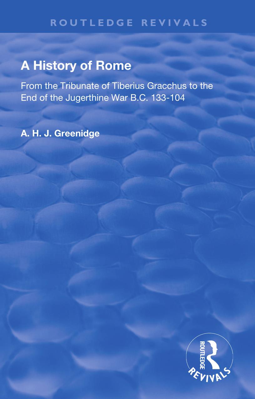 A History of Rome from 133 B.C. to 70 A.D.: From the Tribunate of Tiberius Gracchus to the End of the Jugerthine War by A H J Greenidge