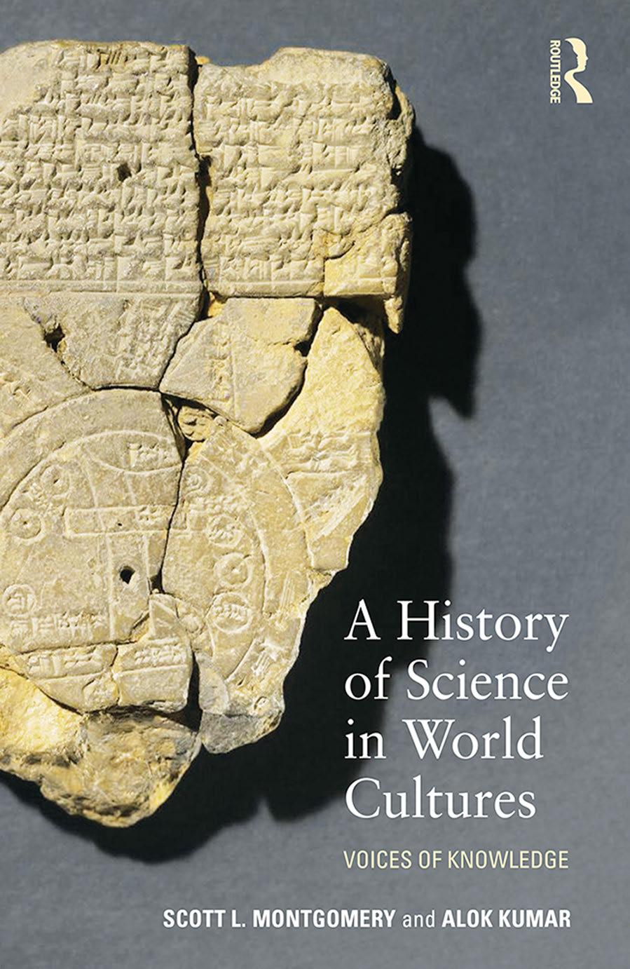 A History of Science in World Cultures: Voices of Knowledge by Montgomery Scott L. Kumar Alok